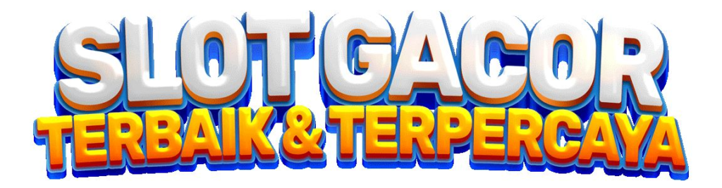 SLOT GACOR TERBAIK DAN TERPERCAYA